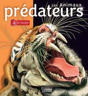 LES ANIMAUX PREDATEURS à la loupe