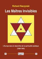 Les maîtres invisibles, L'europe dans le labyrinthe de la spiritualité asiatique (1900-1945)