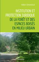 Institution et protection juridique de la forêt et des espaces boisés en milieu urbain