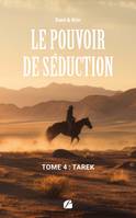 Le Pouvoir de Séduction – Tome 4 : Tarek