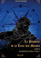 La Prophétie de la Terre des Mondes, Livre IV Au nom de la Paix - P1