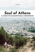 Soul of Athens, A guide to 30 exceptional experiences