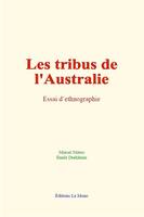 Les tribus de l'Australie : Essai d’ethnographie