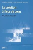 La création à fleur de peau, art, culture, handicap