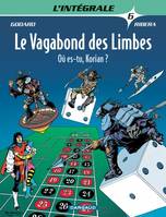 6, Le vagabond des limbes / Où es-tu, Korian ? / l'intégrale