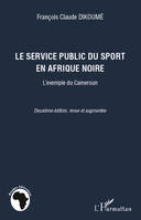 Le service public du sport en Afrique noire, L'exemple du Cameroun - Deuxième édition, revue et augmentée