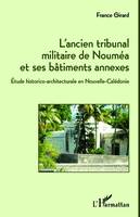 L'ancien tribunal militaire de Nouméa et ses bâtiments annexes, Etude historico-architecturale en Nouvelle-Calédonie