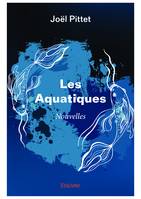 Les Aquatiques, Nouvelles