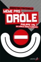 Même pas drôle / Philippe Val, de Charlie Hebdo à Sarkozy
