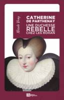 CATHERINE DE PARTHENAY (POCHE) UNE DUCHESSE REBELLE CHEZ LES ROHAN