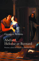 Abélard, Héloïse et Bernard, Passion, raison et religion au Moyen Âge