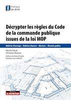 Décrypter les règles de la commande publique issues de la loi MOP, Maîtrise d'ouvrage - Maîtrise d'oeuvre - Missions - Marchés publics