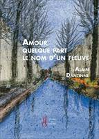 Amour quelque part le nom d'un fleuve, Choix de poèmes