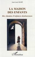 La maison des enfants, Des chemins d'enfances douloureuses