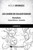 Les Cahiers de Couleur Sodium, Cahier 3 : Humaliens