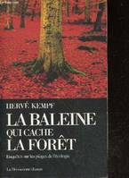 La baleine qui cache La forêt enquête sur les pièges de l'écologie, enquêtes sur les pièges  de l'écologie