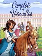 Complots à Versailles - 20 ans - Tome 1 A la cour du Roi