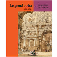 Le grand opéra français / le spectacle de l'histoire (1828-1867) : exposition, Paris, Opéra Garnier,