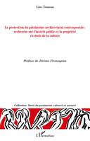 LA PROTECTION DU PATRIMOINE ARCHITECTURAL CONTEMPORAIN - RECHERCHE SUR L'INTERET PUBLIC ET LA PROPRI, Recherche sur l'intérêt public et la propriété en droit de la culture