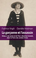 La gar√ßonne et l'assassin. Histoire de Louise et Paul, d√©serteur et travesti..., Histoire de louise et de paul, déserteur travesti, dans le paris des années folles