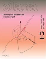 CLARA 2 - La mosquée bruxelloise comme projet