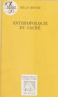 Anthropologie du sacré - Collection Bibliothèque d'orientation.