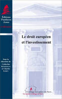 Le droit européen et l’investissement, [actes de la journée d'étude du lundi 27 avril 2009, Collège européen de Paris]
