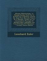 Musique Mathématique, La Musique Rendue Facile Par Le Système De La Notation Lettrée, Ou, Essal D'une Nouvelle Théorie De La Musique, Fondée Sur Les Connaissances Physiques Et Métaphy...