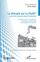 La thérapie par la ChoZif' ou L'art de mettre en scène l'inconscient, En hypnothérapie, psychothérapie, psychanalyse, coaching, pnl et accompagnement existentiel