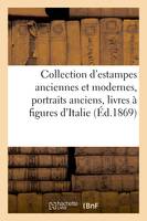 Catalogue d'une nombreuse collection d'estampes anciennes et modernes, portraits anciens, livres à figures arrivant de l'Italie