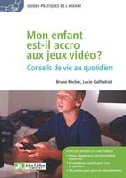 Mon enfant est-il accro aux jeux vidéo ?, Conseils de vie au quotidien