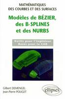 Modèles de Bézier, des B-splines et des NURBS - Mathématiques des courbes et des surfaces, mathématiques des courbes et des surfaces...