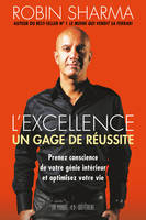 L'excellence - Un gage de réussite, Prenez conscience de votre génie intérieur et optimisez votre vie