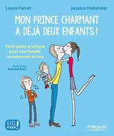 Mon prince charmant a déjà deux enfants !, Petit guide pratique pour une famille recomposée au top