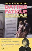 Dating Fatigue. Amours et solitudes dans les années (20)20