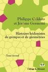 Histoires hédonistes de groupes et de géométries, 2, HISTOIRES HEDONISTES DE GROUPES ET DE GEOMETRIES 2 - TOME SECOND., Tome second.