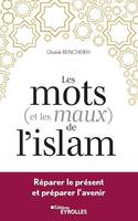 Les mots (et les maux) de l'islam, Réparer le présent et préparer l'avenir