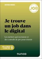 Je trouve un job dans le digital, Les métiers qui recrutent et des conseils de pro pour réussir