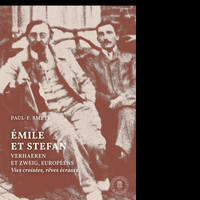 Emile et Stephan. Verhaeren et Zweig, européens, Vies croisées, rêves écrasés