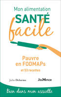 Mon alimentation santé facile : Pauvre en FODMAPS, Et 53 recettes