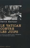 Le Vatican contre les Juifs le rôle de la papauté dans l'émergence de l'antisémitisme moderne, le rôle de la papauté dans l'émergence de l'antisémitisme moderne