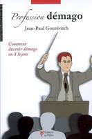 PROFESSION DEMAGO : COMMENT DEVENIR DEMAGO EN 8 LECONS, Comment devenir démago en 8 leçons