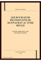 Les bourgeois protestants de Montauban au XVIIe siècle - une élite urbaine face à une monarchie autoritaire, une élite urbaine face à une monarchie autoritaire