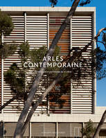 Arles contemporaine, Architectures et patrimoines du XXe siècle