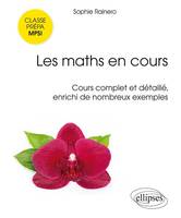 Les maths en cours - MPSI. Cours complet et détaillé, enrichi de nombreux exemples