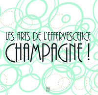 Les arts de l'Effervescence, Champagne !, Catalogue de l'exposition du Musée des Beaux-Arts de Reims (14/12/2012 - 26/05/2013)