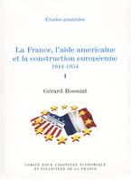 La France, l’aide américaine et la construction européenne 1944-1954. Volume I