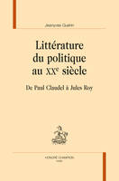 Littérature du politique au XXe siècle, De paul claudel à jules roy