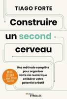 Construire un second cerveau, Une méthode complète pour organiser votre vie numérique et libérer votre potentiel créatif