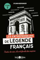 Les entrepreneurs de légende français tome 2, les familles Lafarge, Schneider, Guerlain, François Pinault, Bernard Arnault, Paul Ricard, Serge Kampf, ... Partis de rien, ils ont fondé des empires